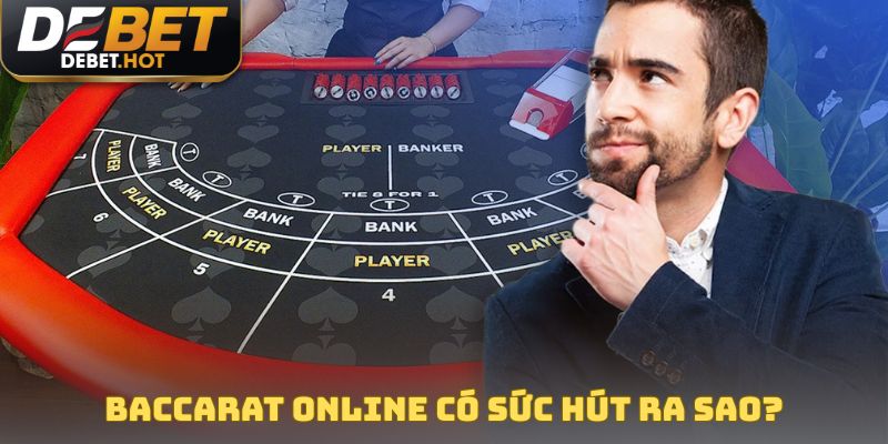 Baccarat Online - Game Bài Hấp Dẫn, Độc Đáo Bậc Nhất 2025 2 Baccarat online có sức hút ra sao?