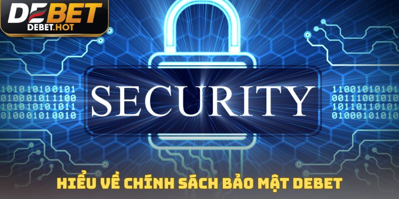 Chính Sách Bảo Mật DEBET Khẳng Định Uy Tín Thương Hiệu 1 Hiểu toàn diện về chính sách bảo mật DEBET