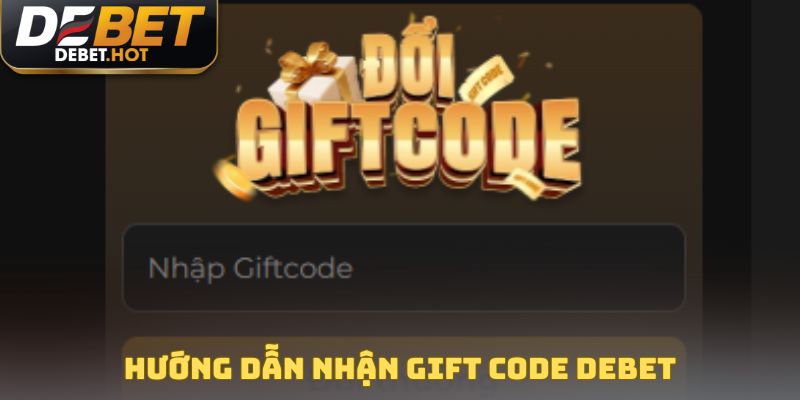 Hướng Dẫn Nhận Gift Code Nhanh Chóng Cho Tay Săn Thưởng 4 Hướng dẫn nhận gift code DEBET