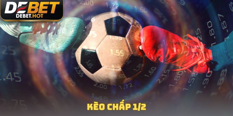 Kèo Chấp 1/2 - Quy Tắc Đặt Cược Siêu Hay Cho Tân Binh 1 Kèo chấp 1/2