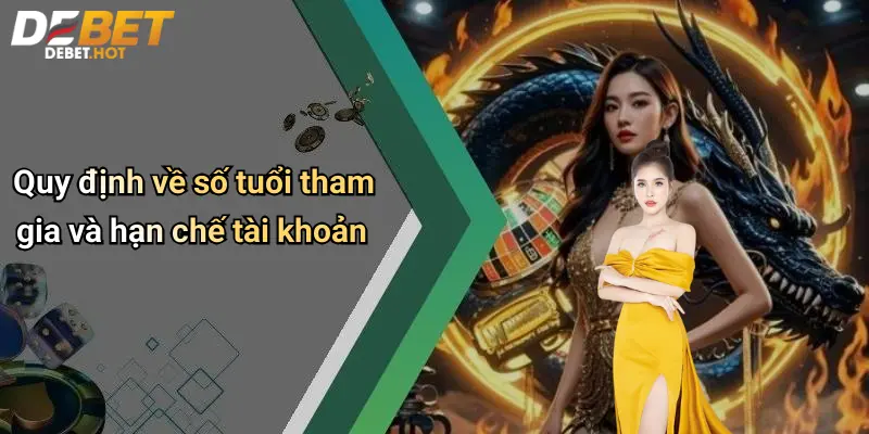 Điều Kiện Điều Khoản Debet: Lưu Ý Khi Tham Gia Cược Online 4 Quy định về số tuổi tham gia và hạn chế tài khoản