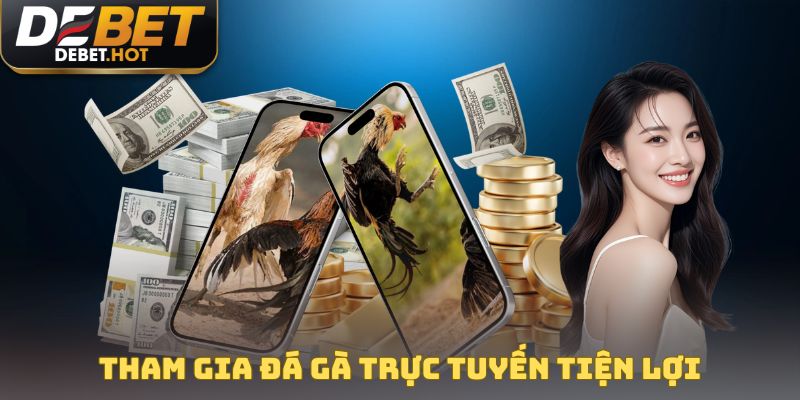 Tham gia đá gà trực tuyến vừa tiện lợi, vừa an toàn