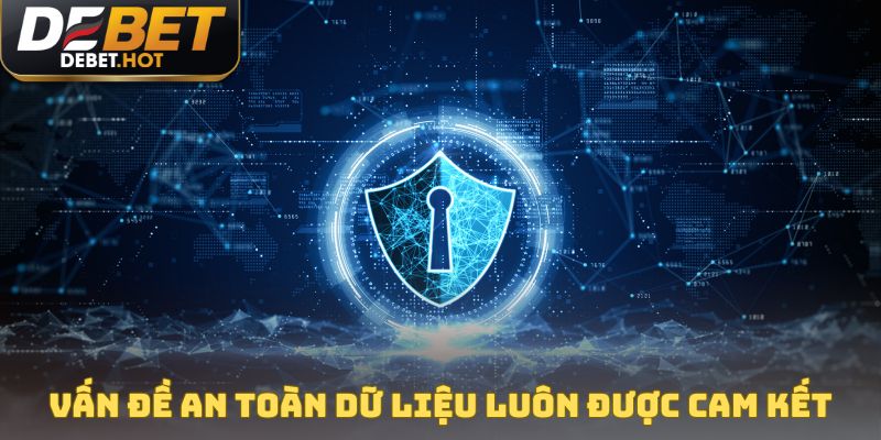 Chính Sách Bảo Mật DEBET Khẳng Định Uy Tín Thương Hiệu 3 Vấn đề an toàn dữ liệu luôn được cam kết tuyệt đối
